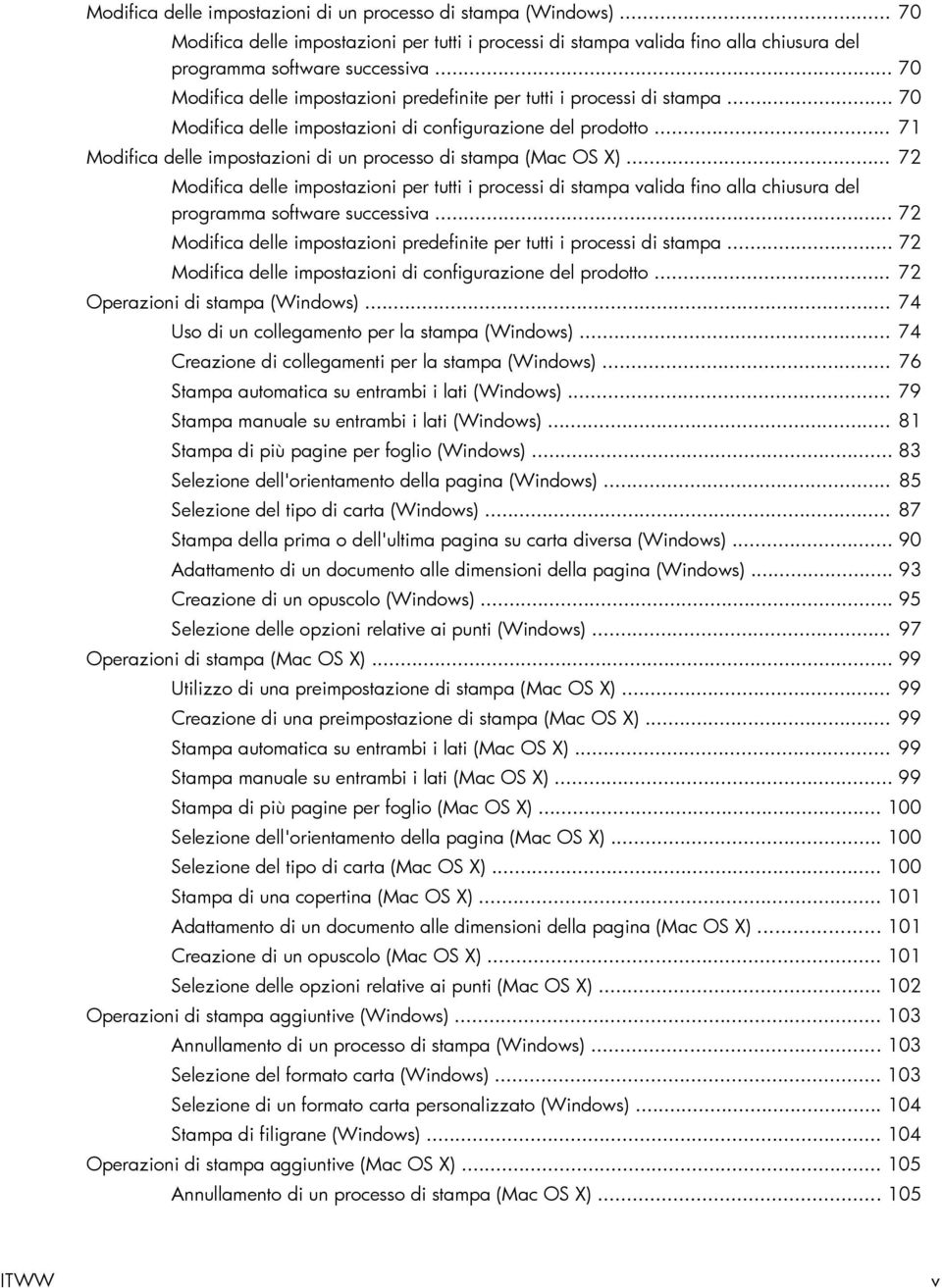 .. 71 Modifica delle impostazioni di un processo di stampa (Mac OS X)... 72 Modifica delle impostazioni per tutti i processi di stampa valida fino alla chiusura del programma software successiva.