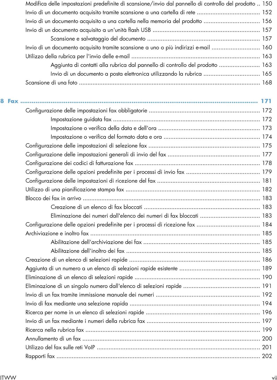 .. 157 Invio di un documento acquisito tramite scansione a uno o più indirizzi e-mail... 160 Utilizzo della rubrica per l'invio delle e-mail.