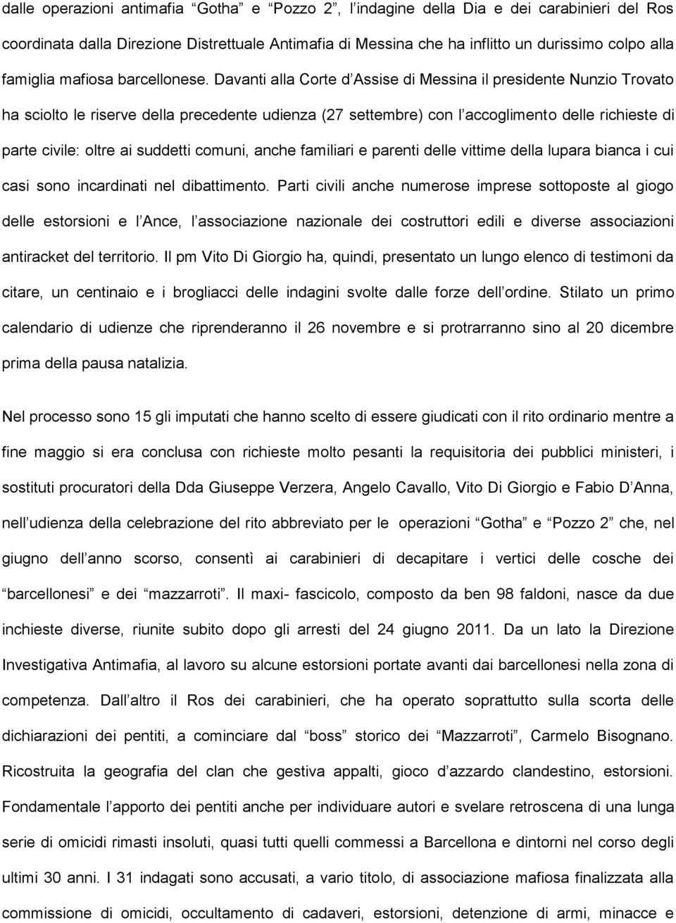 Davanti alla Corte d Assise di Messina il presidente Nunzio Trovato ha sciolto le riserve della precedente udienza (27 settembre) con l accoglimento delle richieste di parte civile: oltre ai suddetti