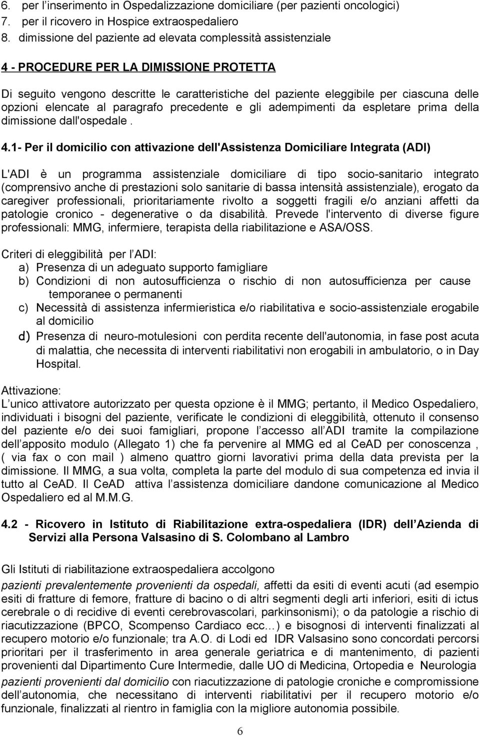 opzioni elencate al paragrafo precedente e gli adempimenti da espletare prima della dimissione dall'ospedale. 4.