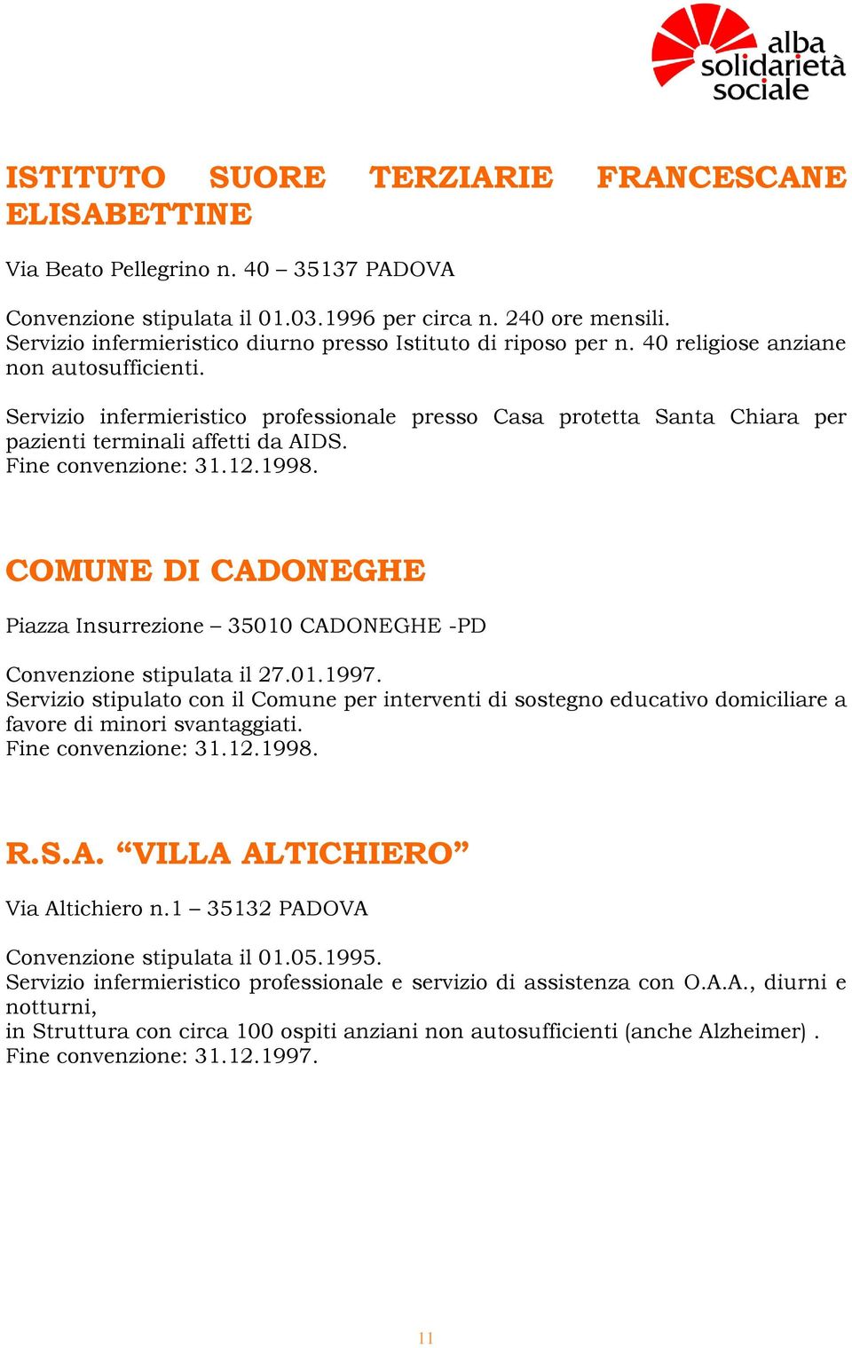 Servizio infermieristico professionale presso Casa protetta Santa Chiara per pazienti terminali affetti da AIDS. Fine convenzione: 31.12.1998.