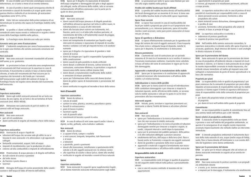 a ST16. ST14 Entro 168 ore consecutive dalla prima comparsa di un terremoto per la somma che supera la franchigia stabilita nella polizza.