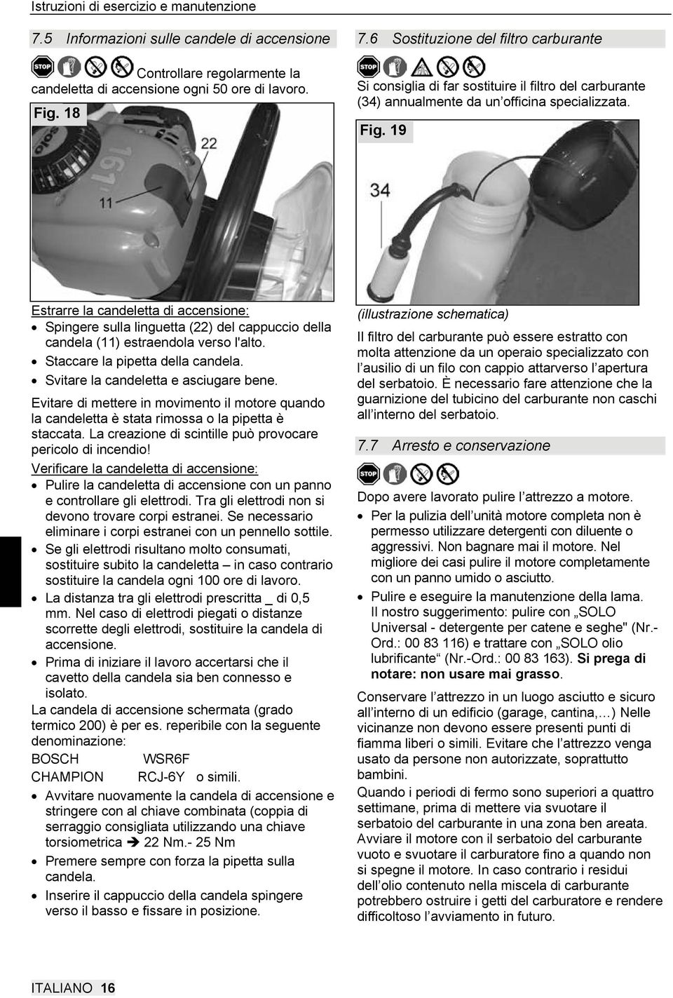 19 Estrarre la candeletta di accensione: Spingere sulla linguetta (22) del cappuccio della candela (11) estraendola verso l'alto. Staccare la pipetta della candela.