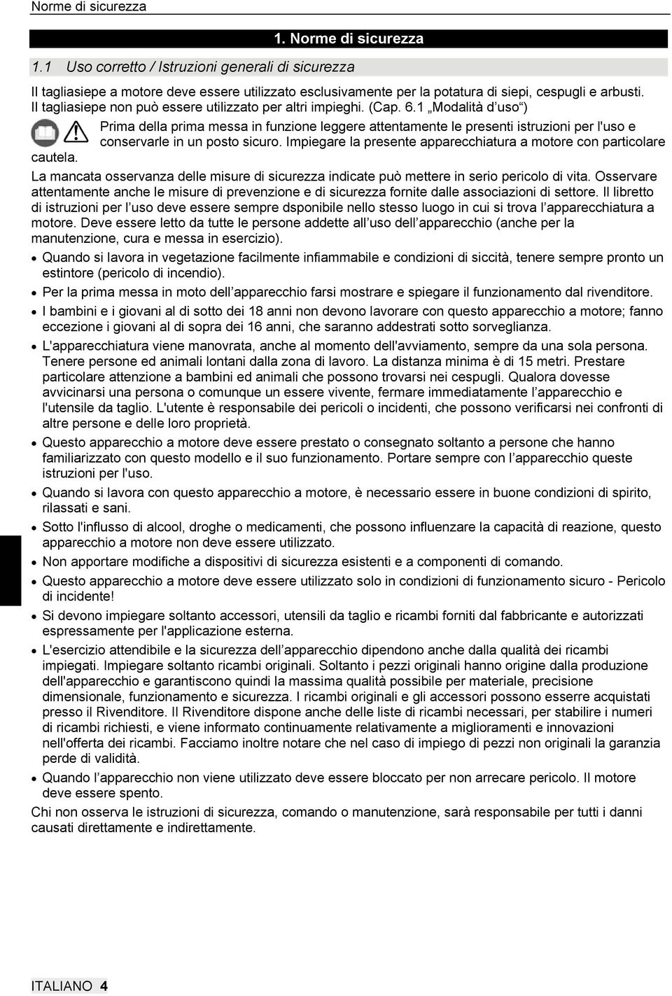 1 Modalità d uso ) Prima della prima messa in funzione leggere attentamente le presenti istruzioni per l'uso e conservarle in un posto sicuro.