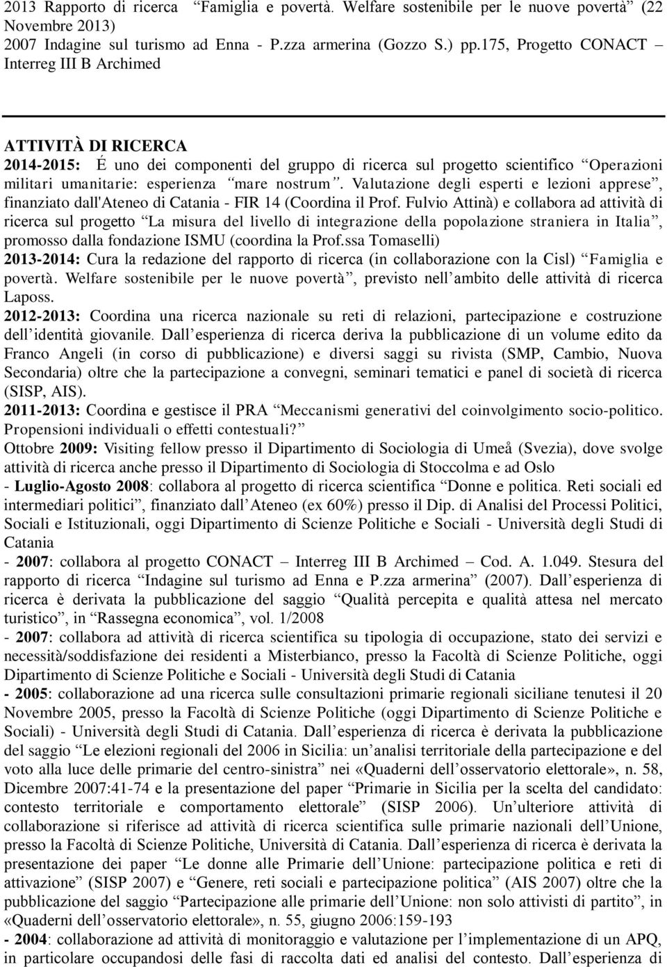 Valutazione degli esperti e lezioni apprese, finanziato dall'ateneo di Catania - FIR 14 (Coordina il Prof.