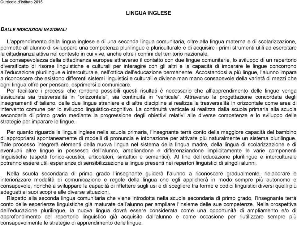 La consapevolezza della cittadinanza europea attraverso il contatto con due lingue comunitarie, lo sviluppo di un repertorio diversificato di risorse linguistiche e culturali per interagire con gli