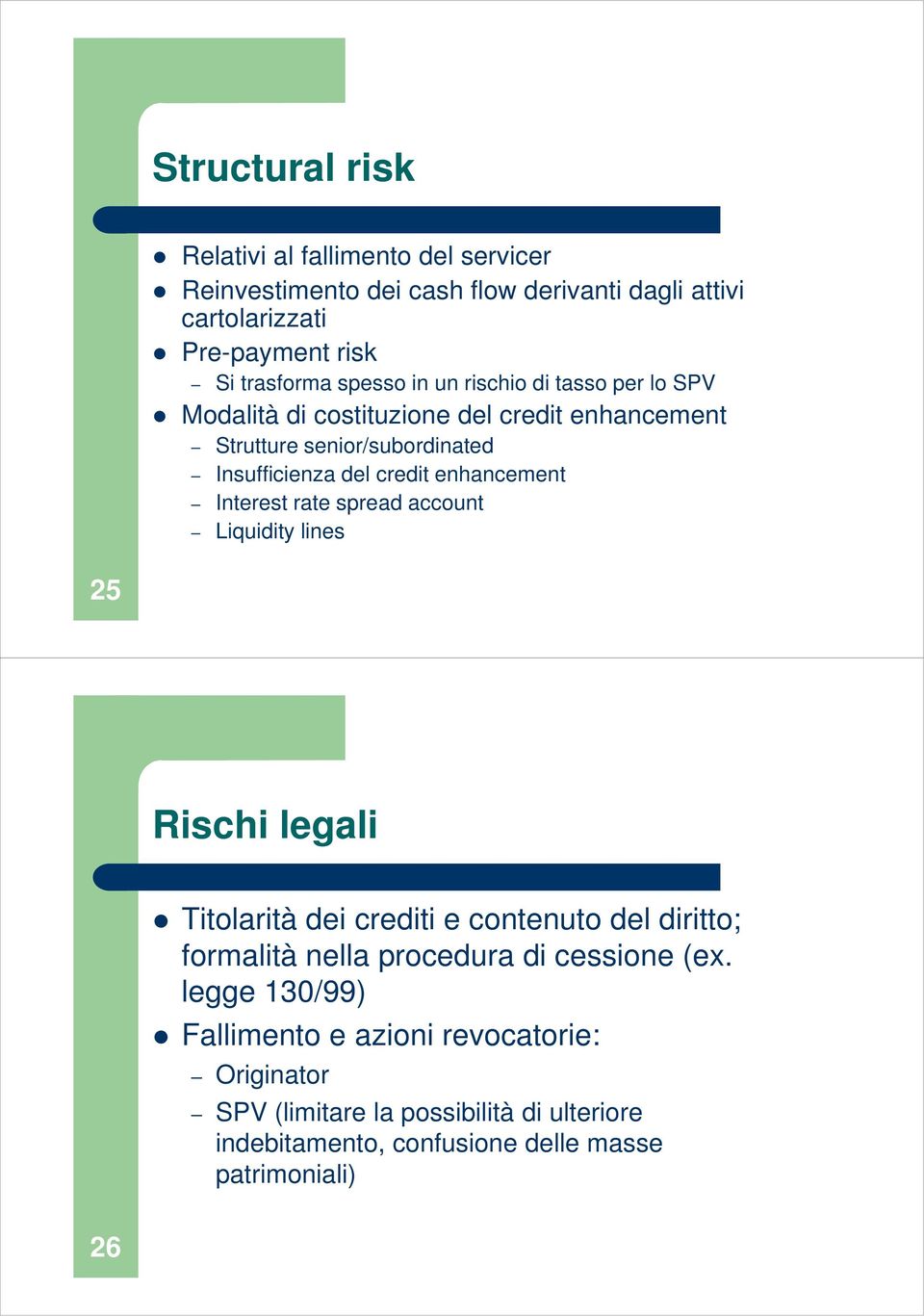 enhancement Interest rate spread account Liquidity lines 25 Rischi legali Titolarità dei crediti e contenuto del diritto; formalità nella procedura di