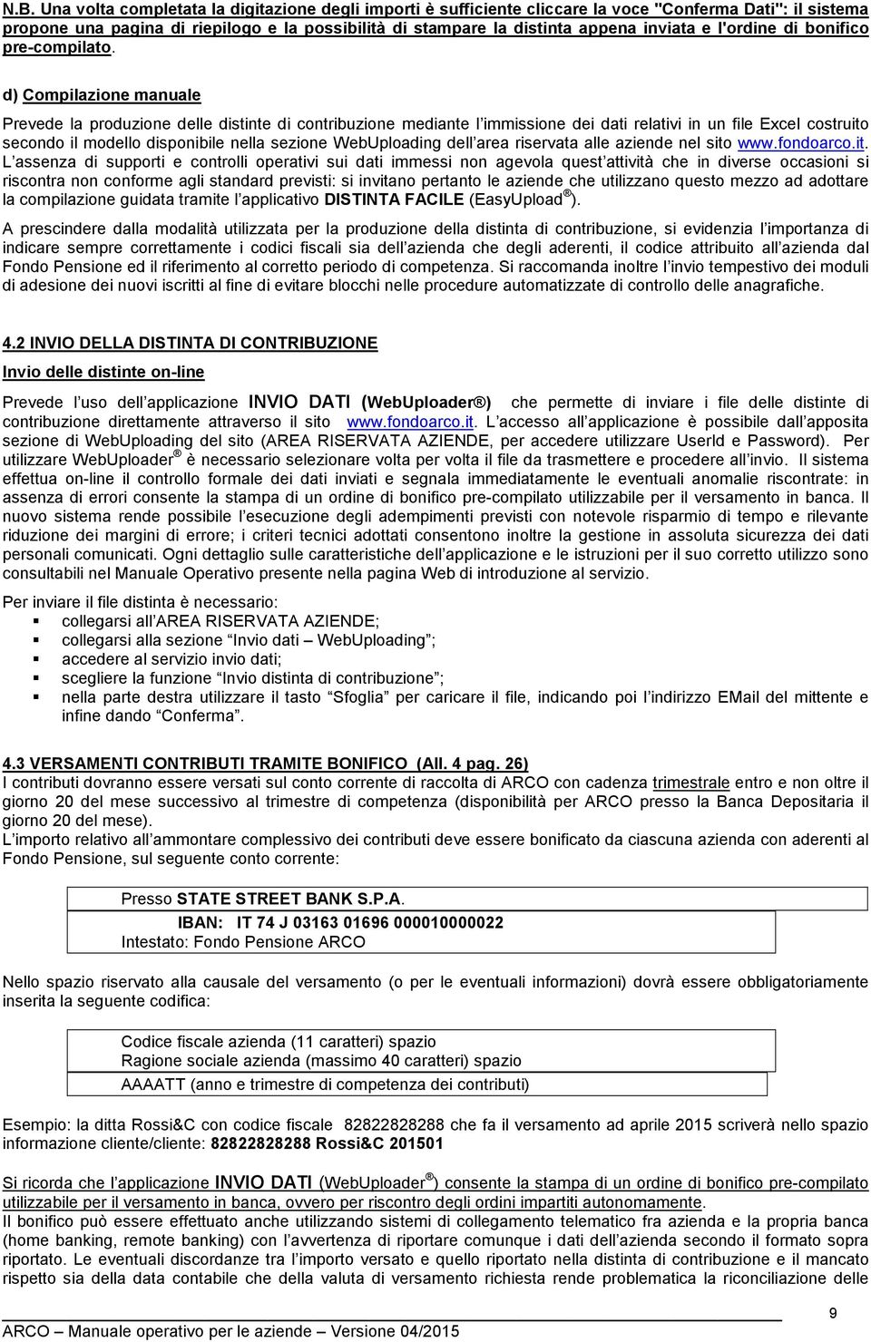 d) Compilazione manuale Prevede la produzione delle distinte di contribuzione mediante l immissione dei dati relativi in un file Excel costruito secondo il modello disponibile nella sezione