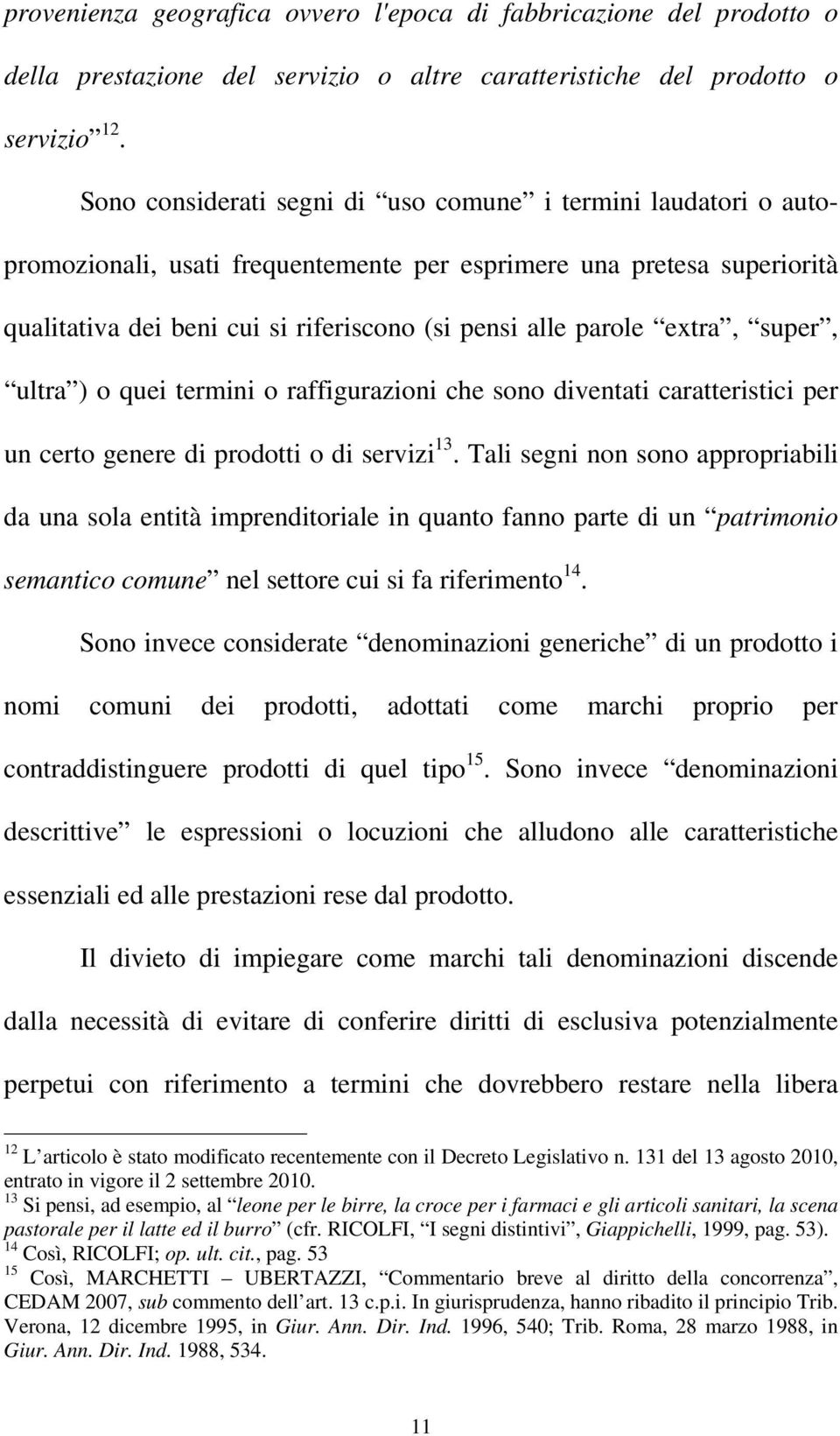 extra, super, ultra ) o quei termini o raffigurazioni che sono diventati caratteristici per un certo genere di prodotti o di servizi 13.