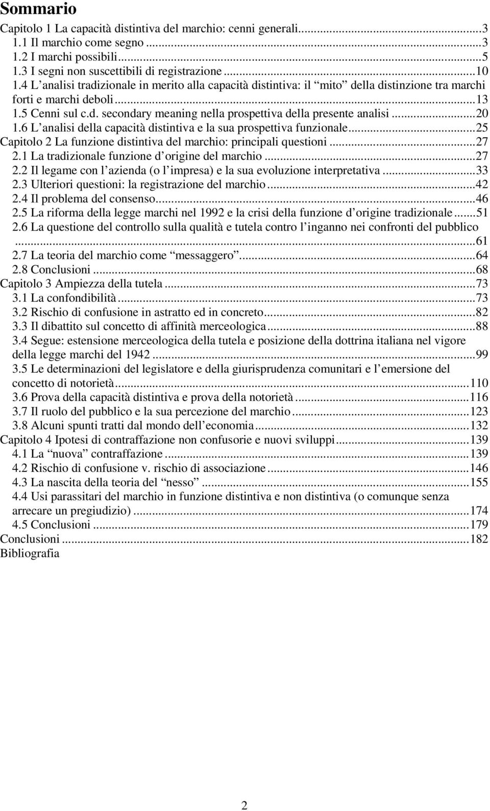 ..20 1.6 L analisi della capacità distintiva e la sua prospettiva funzionale...25 Capitolo 2 La funzione distintiva del marchio: principali questioni...27 2.