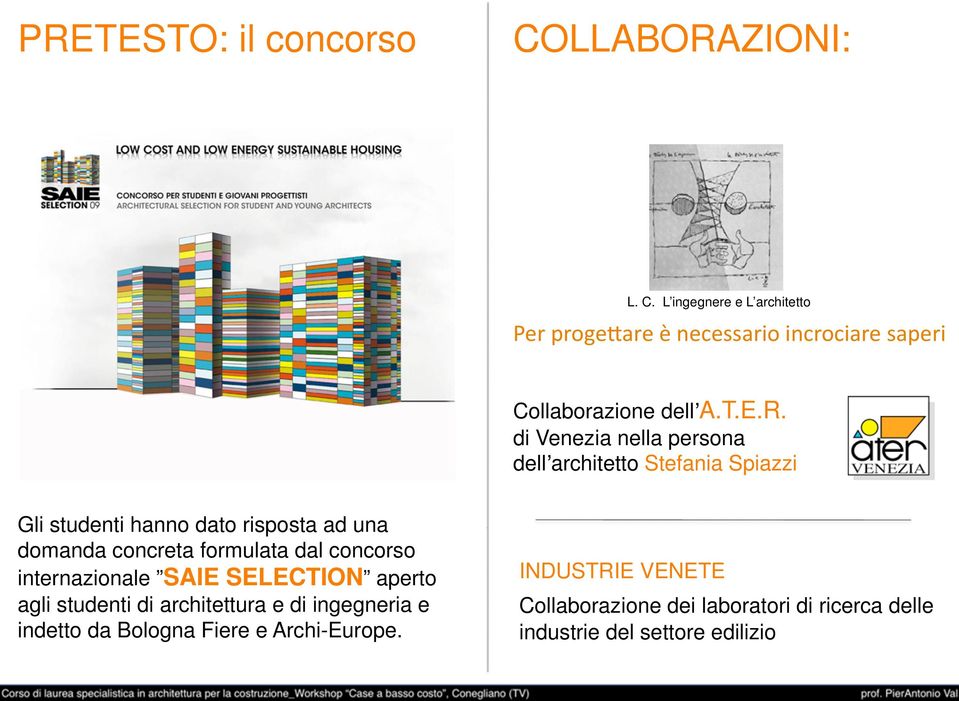 di architettura e di ingegneria e indetto da Bologna Fiere e Archi-Europe.