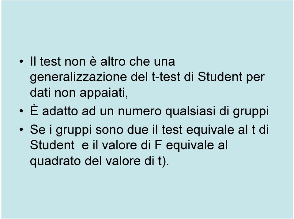 qualsiasi di gruppi Se i gruppi sono due il test equivale al