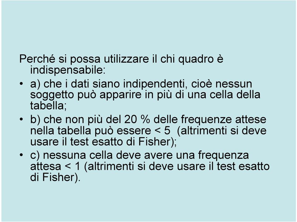 frequenze attese nella tabella può essere < 5 (altrimenti si deve usare il test esatto di Fisher);