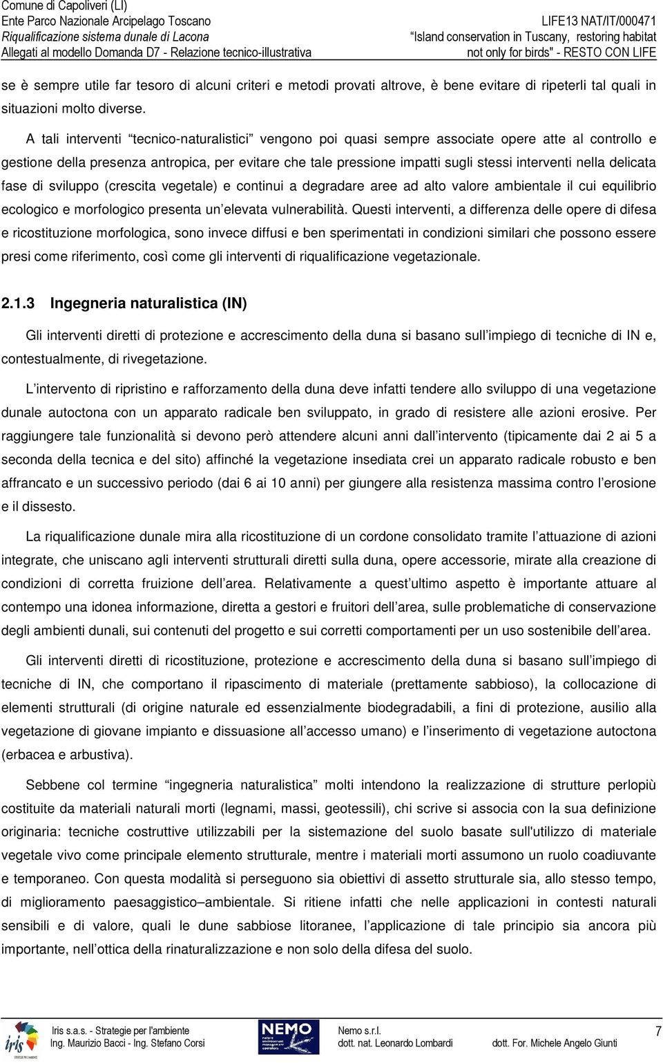 nella delicata fase di sviluppo (crescita vegetale) e continui a degradare aree ad alto valore ambientale il cui equilibrio ecologico e morfologico presenta un elevata vulnerabilità.