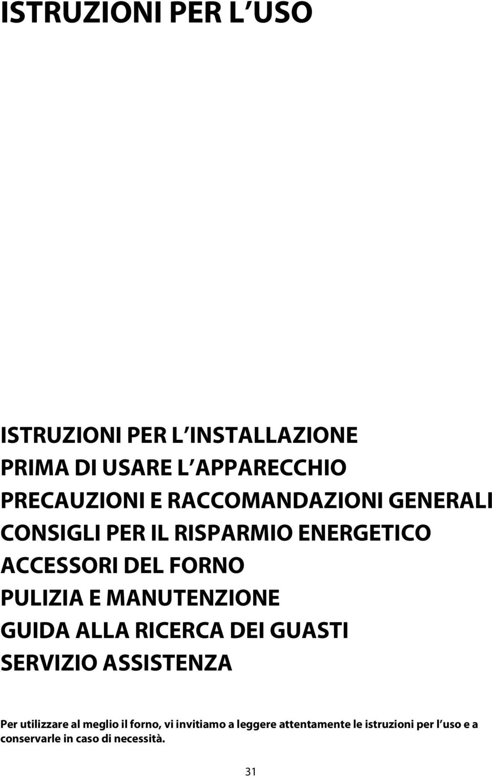 MANUTENZIONE GUIDA ALLA RICERCA DEI GUASTI SERVIZIO ASSISTENZA Per utilizzare al meglio il