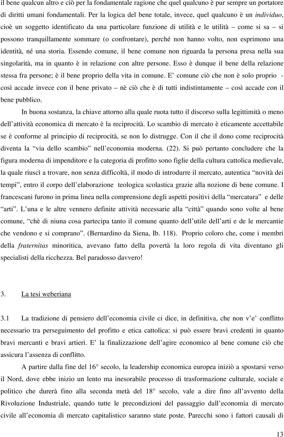 confrontare), perché non hanno volto, non esprimono una identità, né una storia.