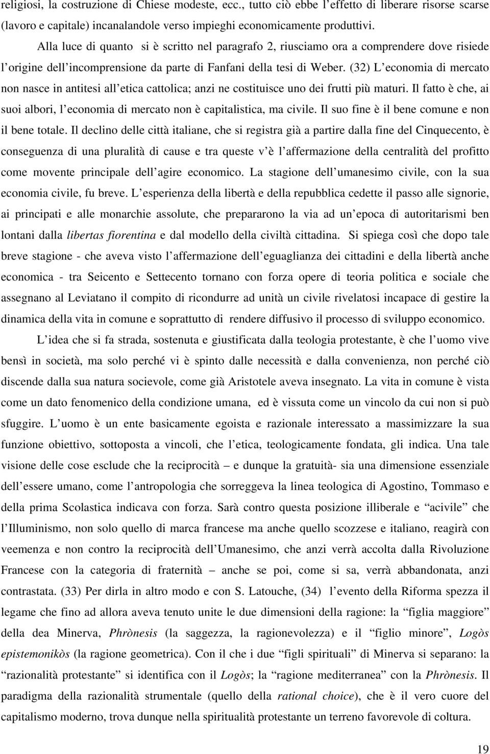 (32) L economia di mercato non nasce in antitesi all etica cattolica; anzi ne costituisce uno dei frutti più maturi.