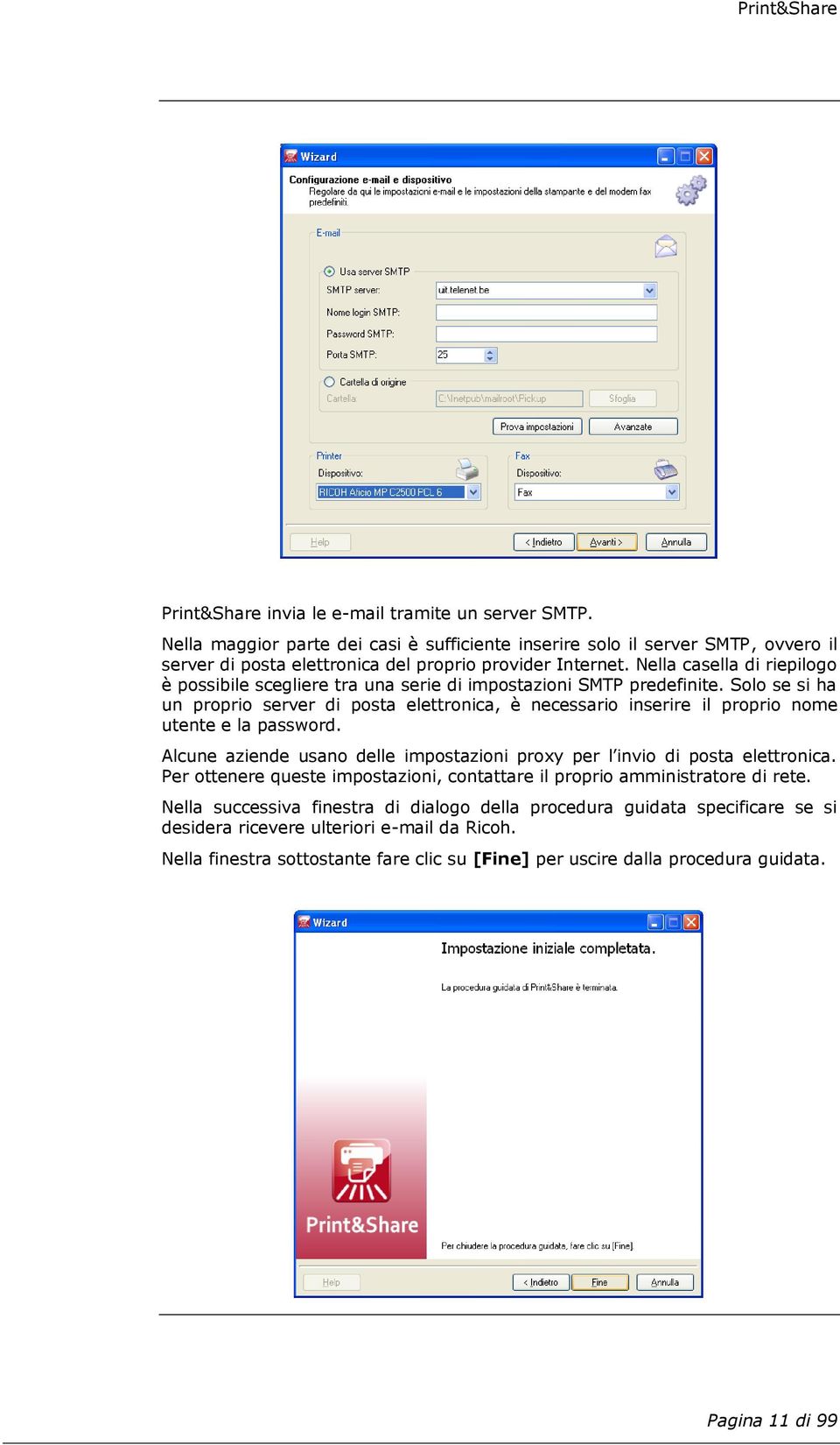 Solo se si ha un proprio server di posta elettronica, è necessario inserire il proprio nome utente e la password. Alcune aziende usano delle impostazioni proxy per l invio di posta elettronica.