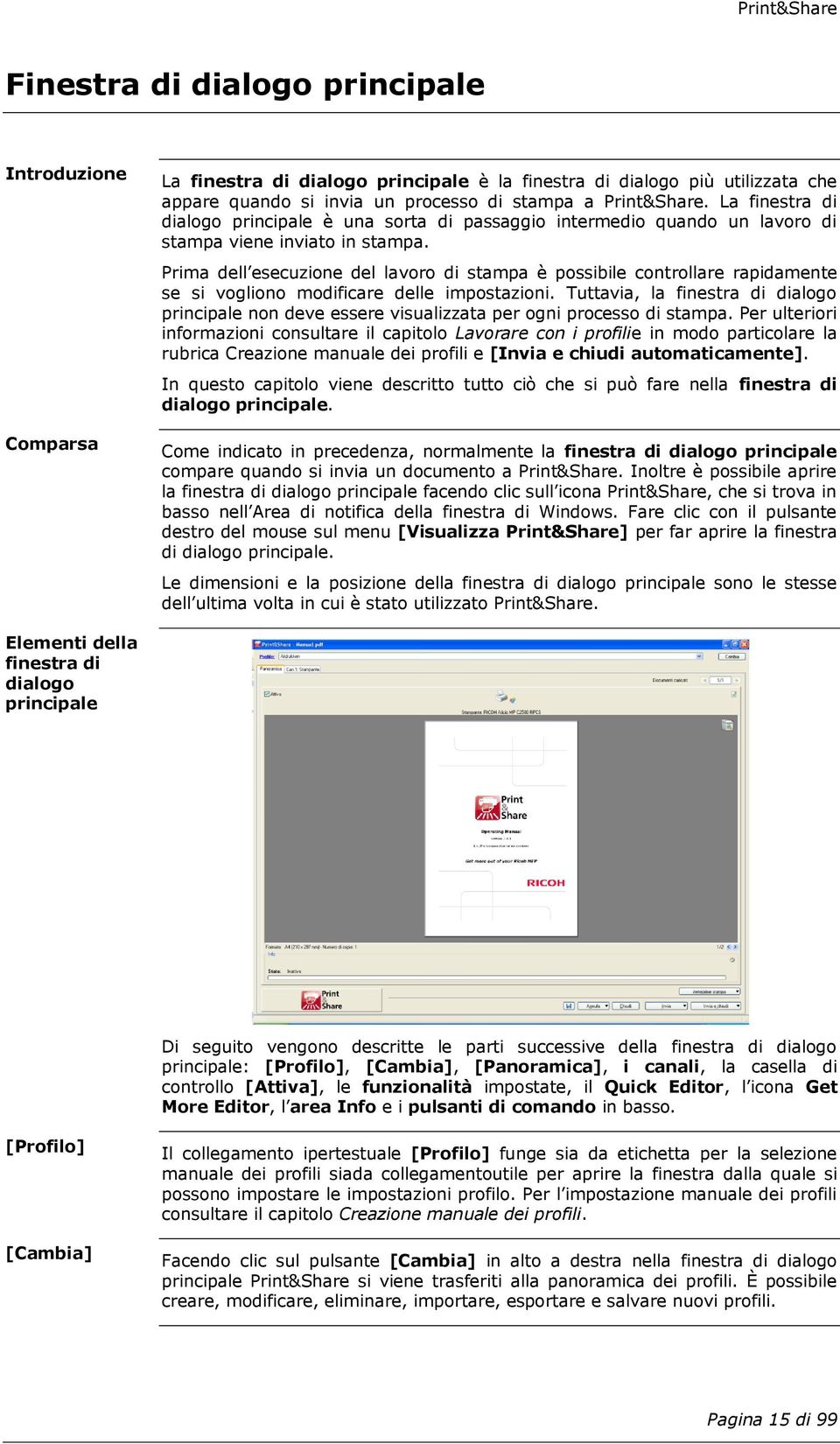 Prima dell esecuzione del lavoro di stampa è possibile controllare rapidamente se si vogliono modificare delle impostazioni.