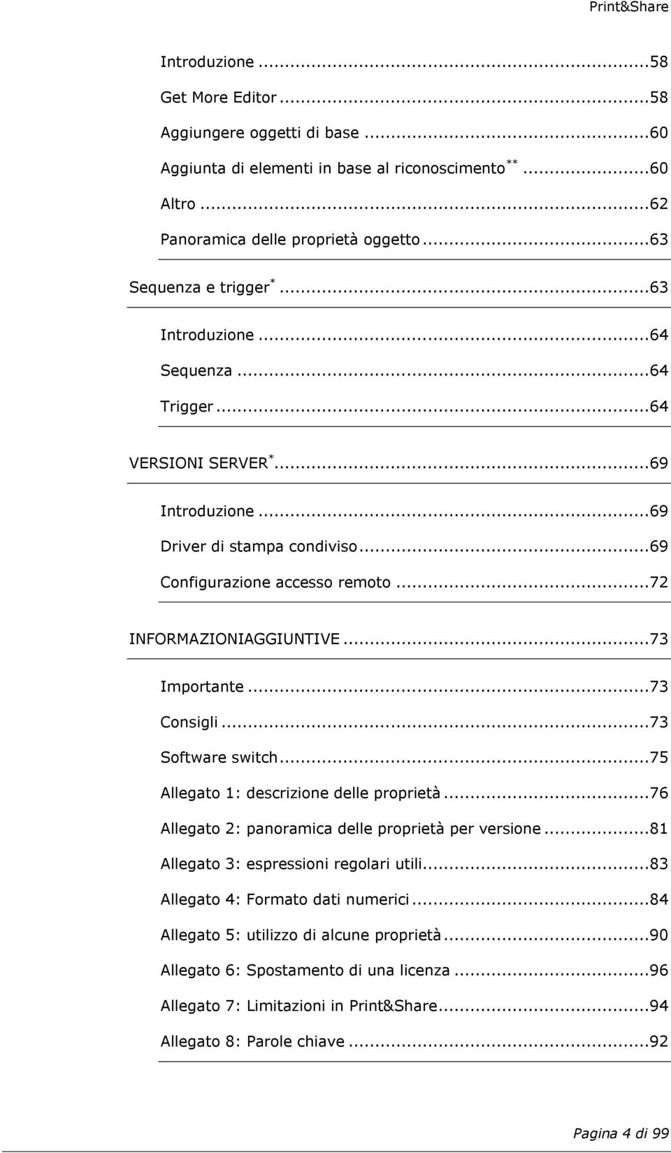 ..73 Consigli...73 Software switch...75 Allegato 1: descrizione delle proprietà...76 Allegato 2: panoramica delle proprietà per versione...81 Allegato 3: espressioni regolari utili.