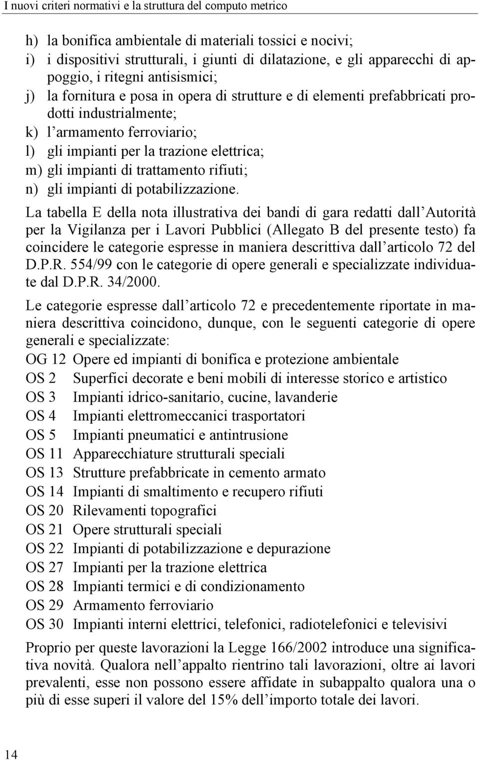 elettrica; m) gli impianti di trattamento rifiuti; n) gli impianti di potabilizzazione.