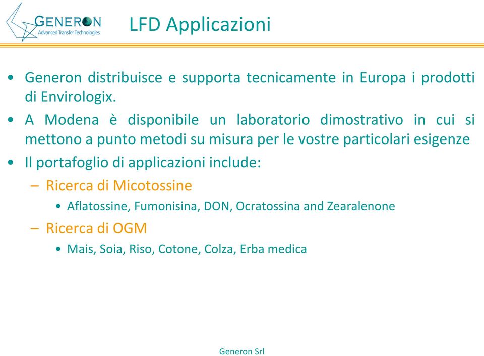 vostre particolari esigenze Il portafoglio di applicazioni include: Ricerca di Micotossine