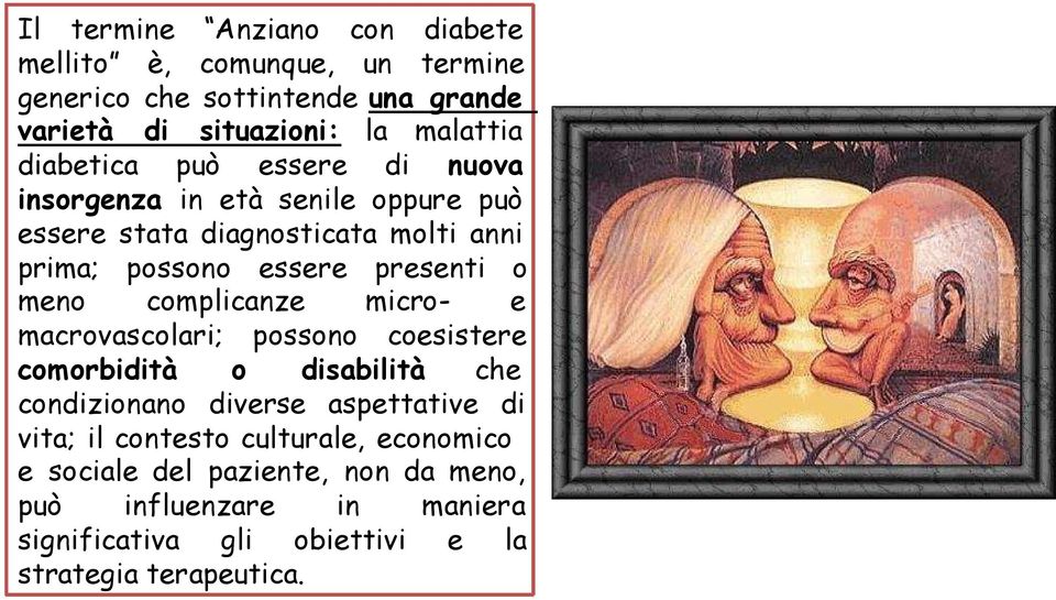 meno complicanze micro- e macrovascolari; possono coesistere comorbidità o disabilità che condizionano diverse aspettative di vita; il