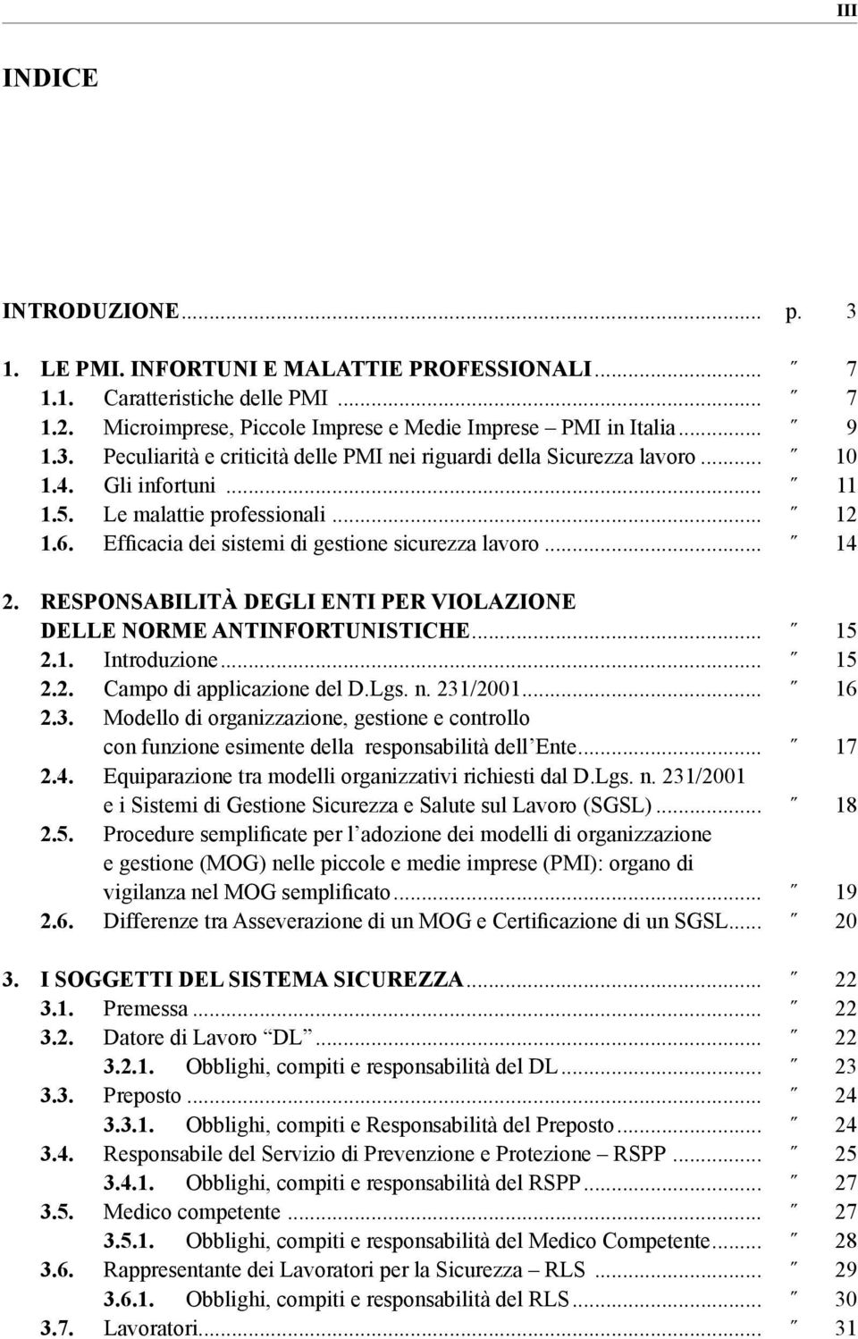 RESPONSABILITÀ DEGLI ENTI PER VIOLAZIONE DELLE NORME ANTINFORTUNISTICHE... 15 2.1. Introduzione... 15 2.2. Campo di applicazione del D.Lgs. n. 231