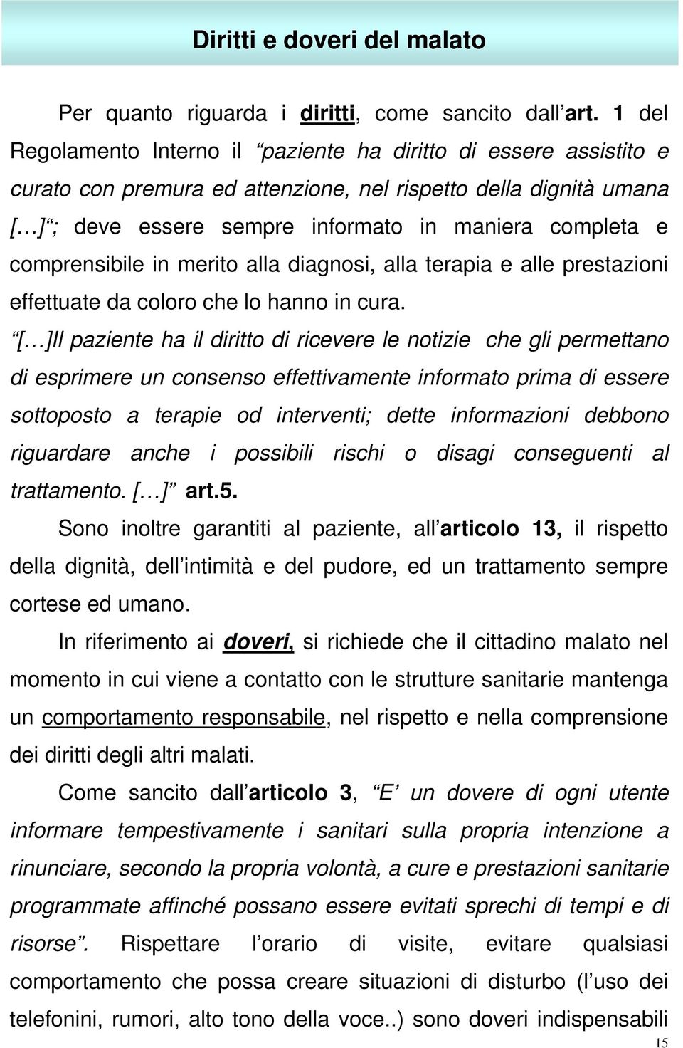 comprensibile in merito alla diagnosi, alla terapia e alle prestazioni effettuate da coloro che lo hanno in cura.