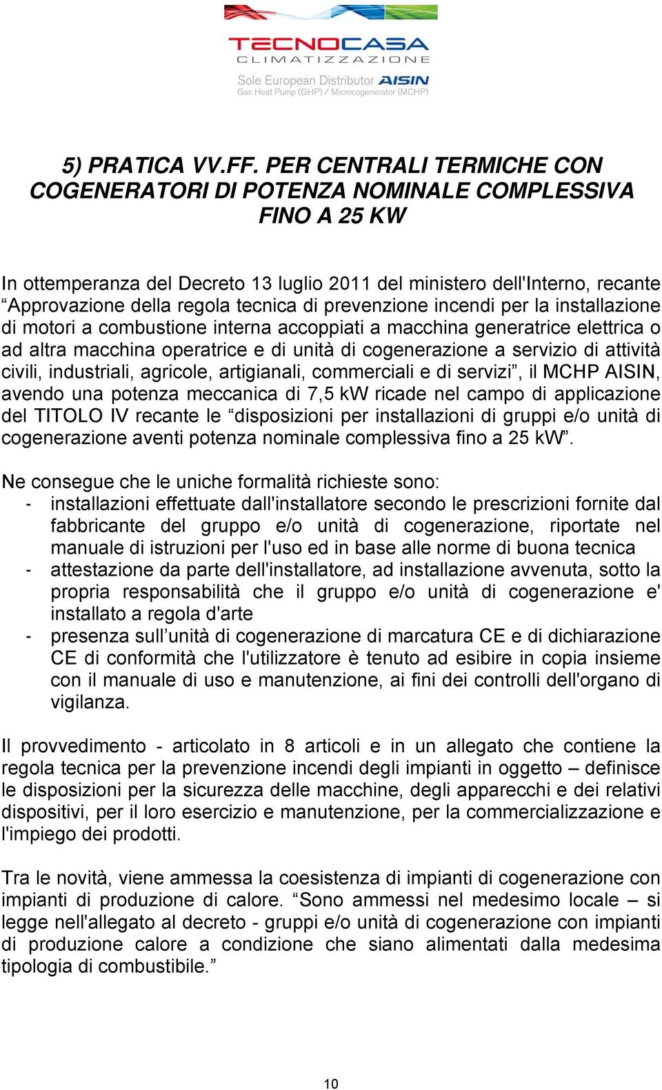 prevenzione incendi per la installazione di motori a combustione interna accoppiati a macchina generatrice elettrica o ad altra macchina operatrice e di unità di cogenerazione a servizio di attività