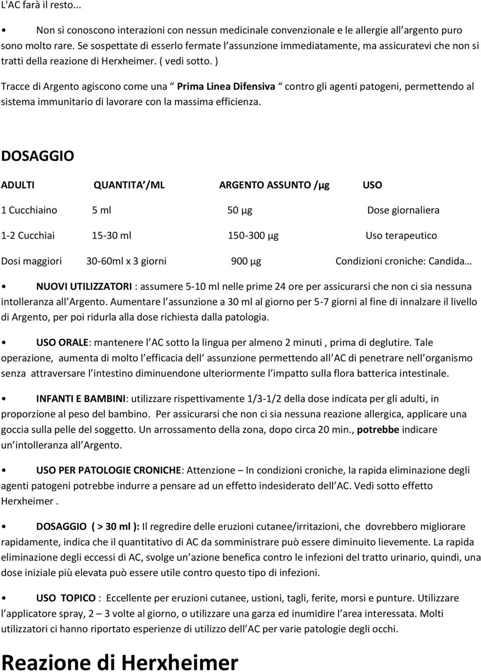 ) Tracce di Argento agiscono come una Prima Linea Difensiva contro gli agenti patogeni, permettendo al sistema immunitario di lavorare con la massima efficienza.