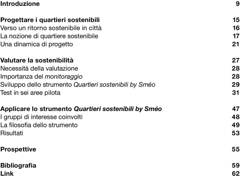 Quartieri sostenibili by Sméo Test in sei aree pilota Applicare lo strumento Quartieri sostenibili by Sméo I gruppi di