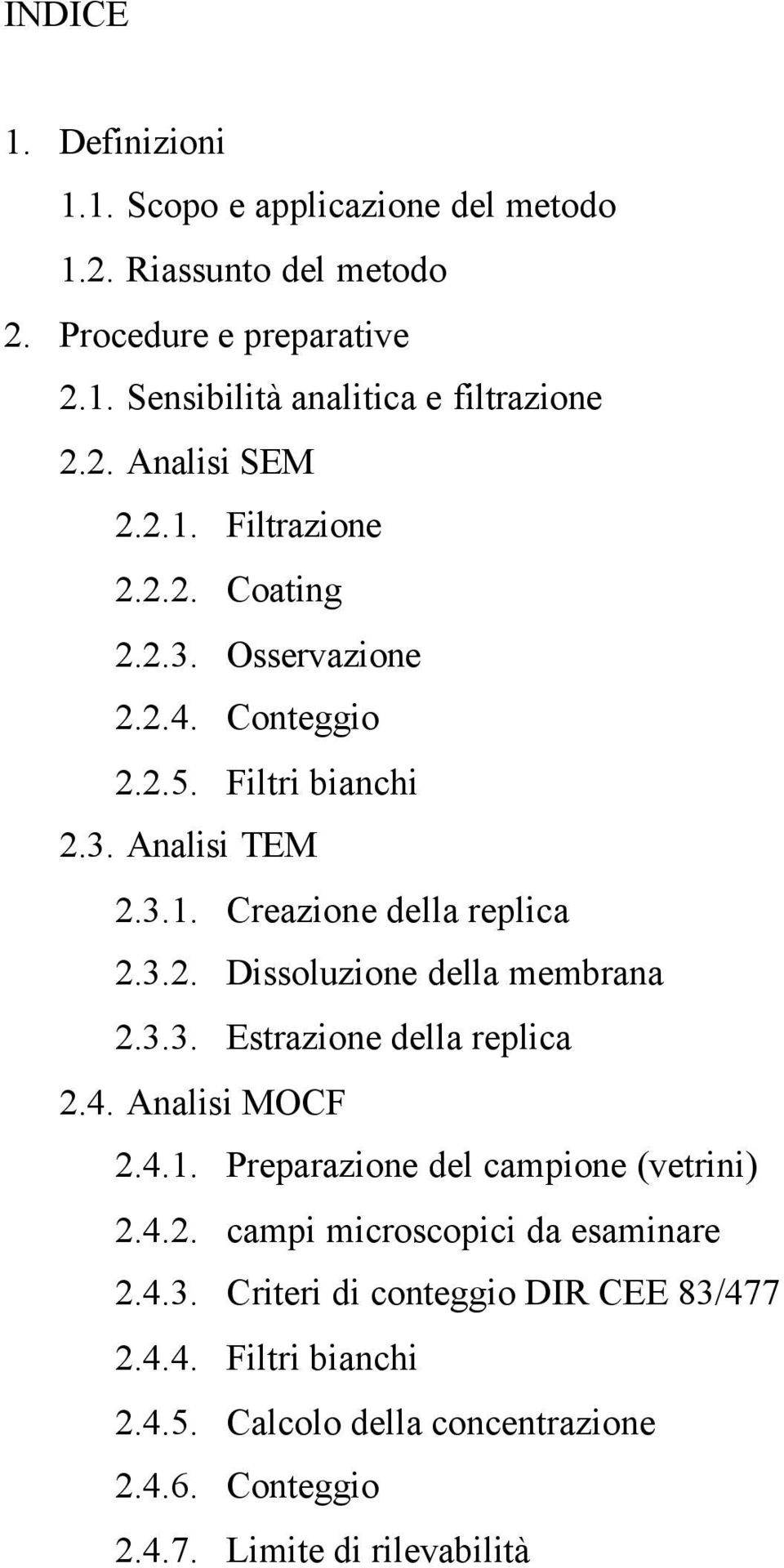 3.3. Estrazione della replica 2.4. Analisi MOCF 2.4.1. Preparazione del campione (vetrini) 2.4.2. campi microscopici da esaminare 2.4.3. Criteri di conteggio DIR CEE 83/477 2.