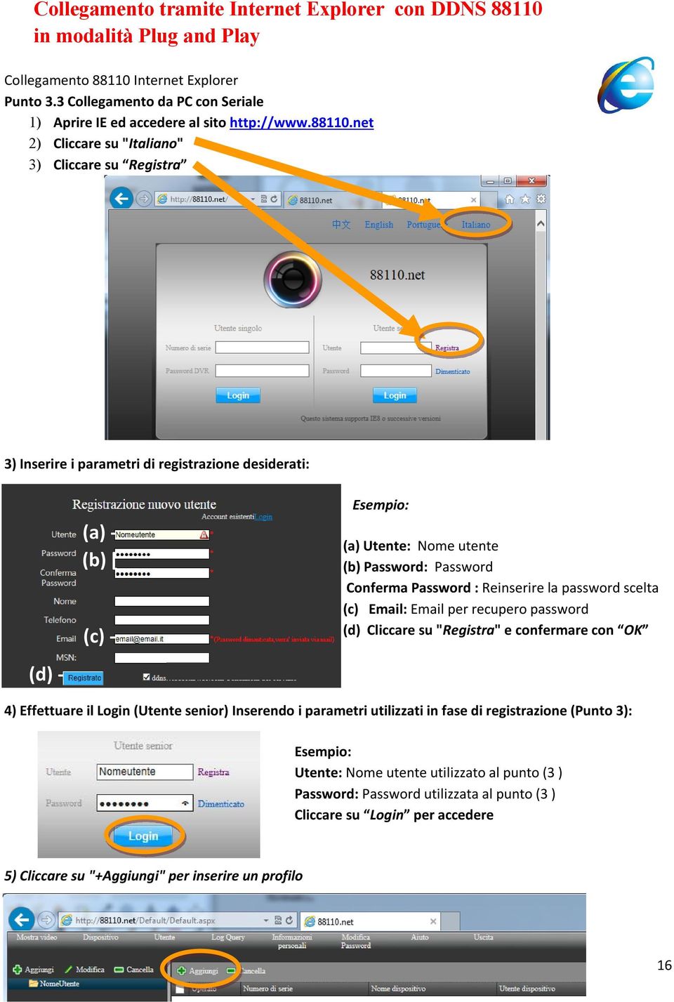 net 2) Cliccare su "Italiano" 3) Cliccare su Registra 3) Inserire i parametri di registrazione desiderati: (d) - (a) - (b) [ (c) - Esempio: (a) Utente: Nome utente (b) Password: Password Conferma