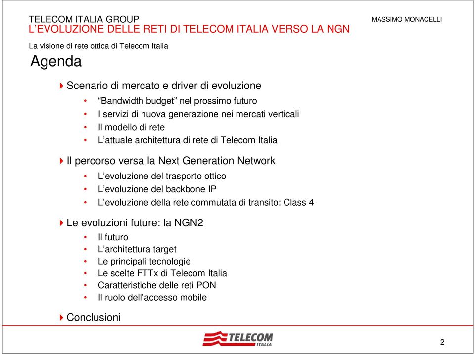 ottico L evoluzione del backbone IP L evoluzione della rete commutata di transito: Class 4 Le evoluzioni future: la NGN2 Il futuro L