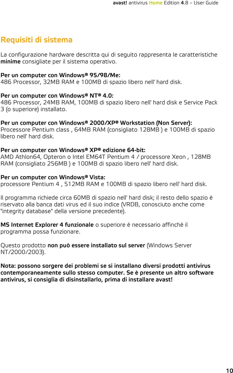 0: 486 Processor, 24MB RAM, 100MB di spazio libero nell' hard disk e Service Pack 3 (o superiore) installato.