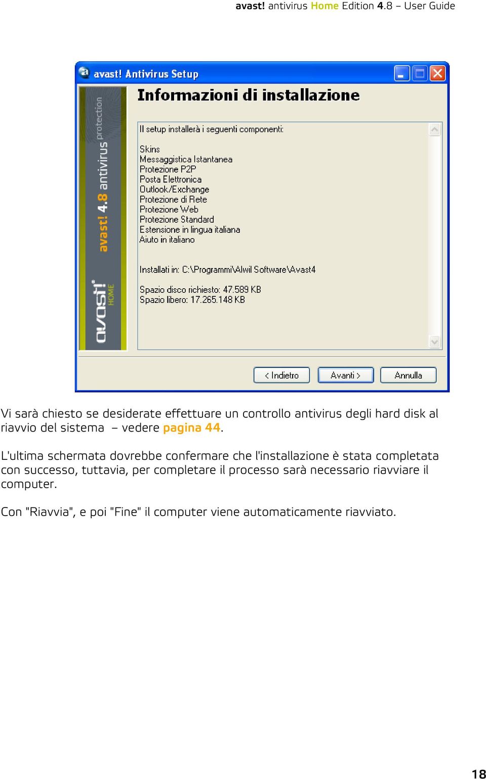 L'ultima schermata dovrebbe confermare che l'installazione è stata completata con