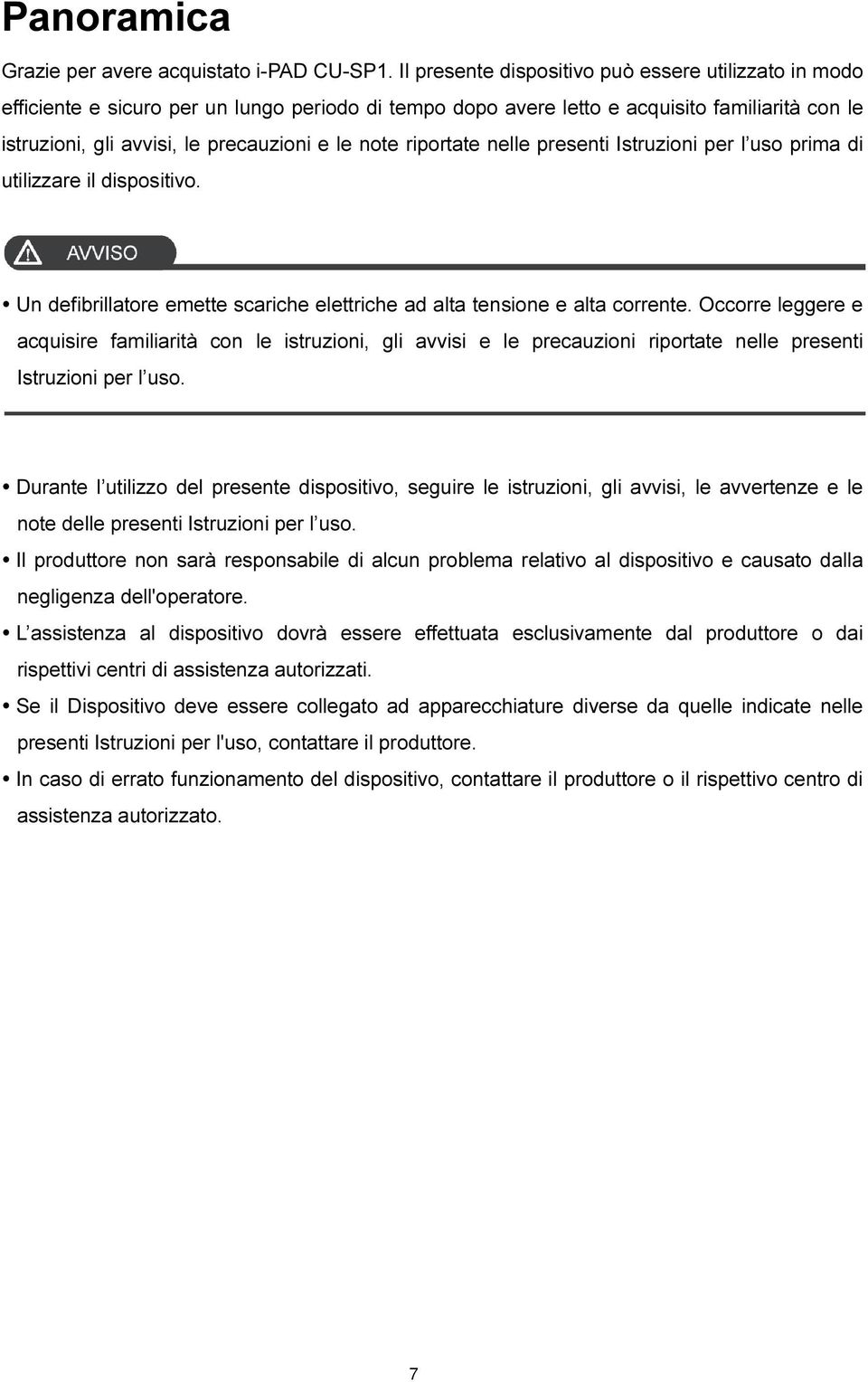 note riportate nelle presenti Istruzioni per l uso prima di utilizzare il dispositivo. Un defibrillatore emette scariche elettriche ad alta tensione e alta corrente.