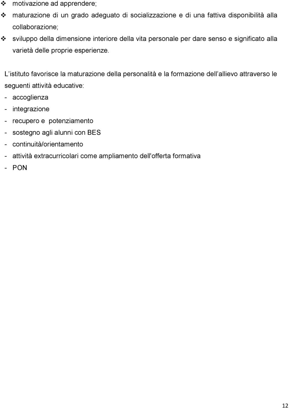 L istituto favorisce la maturazione della personalità e la formazione dell allievo attraverso le seguenti attività educative: - accoglienza -