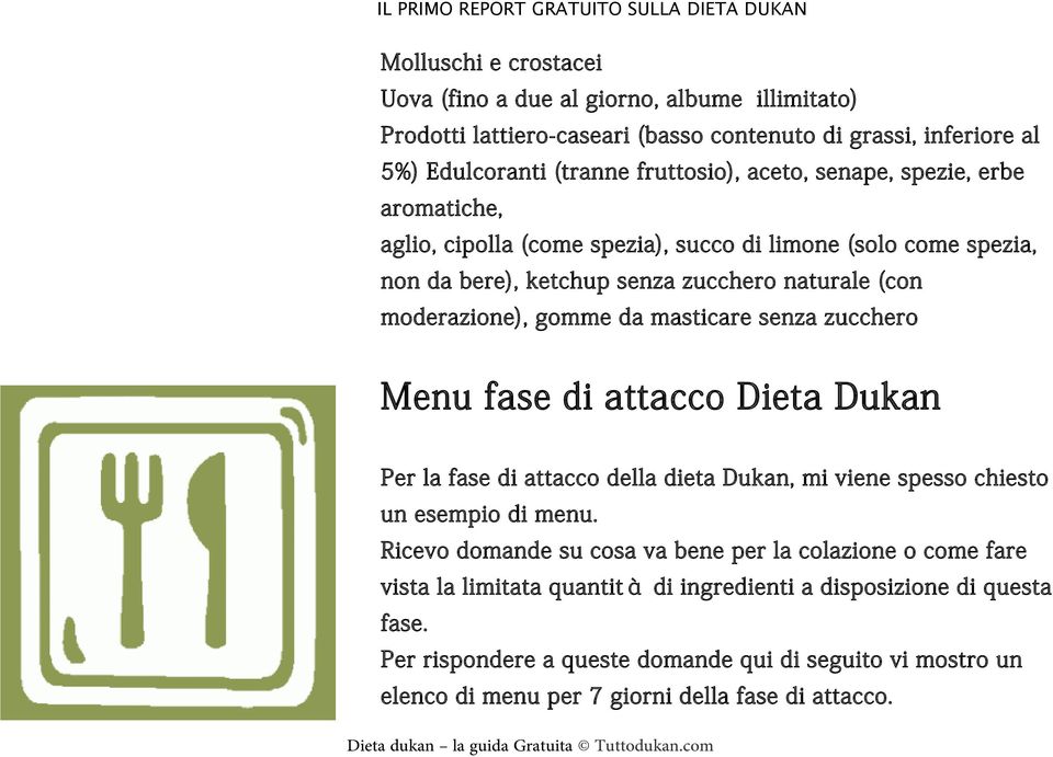 senza zucchero Menu fase di attacco Dieta Dukan Per la fase di attacco della dieta Dukan, mi viene spesso chiesto un esempio di menu.