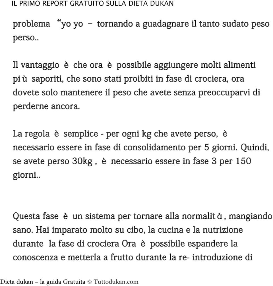 preoccuparvi di perderne ancora. La regola è semplice - per ogni kg che avete perso, è necessario essere in fase di consolidamento per 5 giorni.