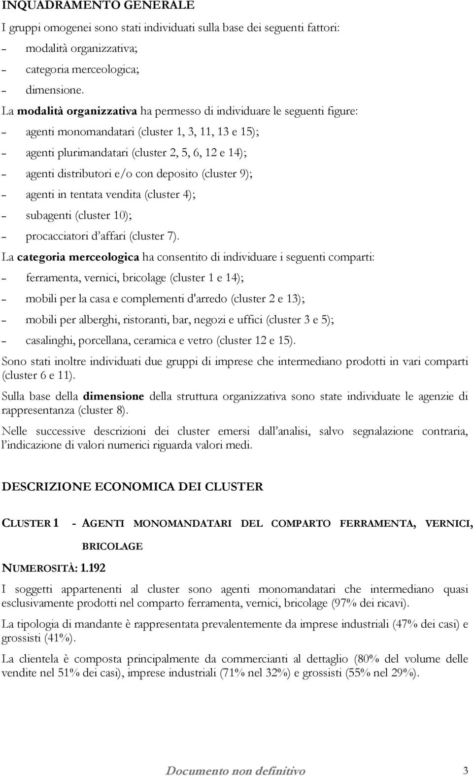 con deposito (cluster 9); agenti in tentata vendita (cluster 4); subagenti (cluster 10); procacciatori d affari (cluster 7).