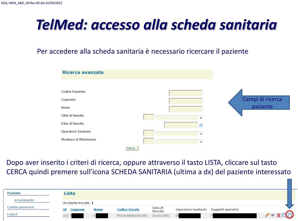 i criteri di ricerca, oppure attraverso il tasto LISTA, cliccare sul tasto