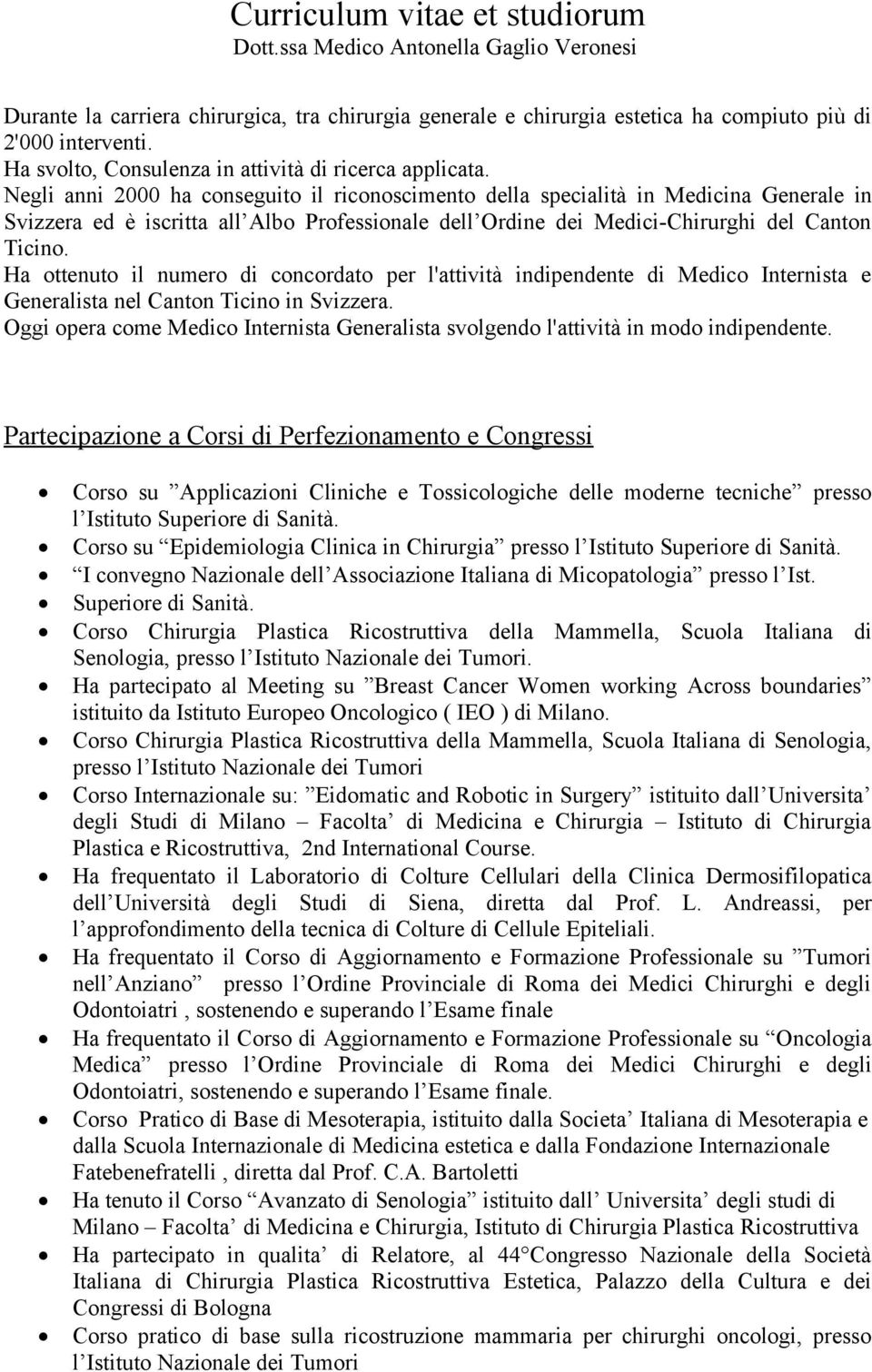 Ha ottenuto il numero di concordato per l'attività indipendente di Medico Internista e Generalista nel Canton Ticino in Svizzera.