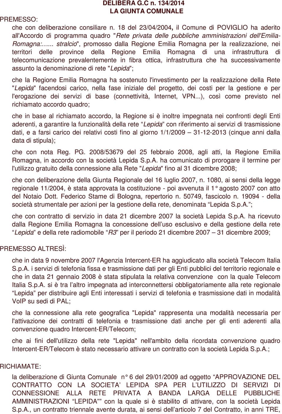 .. stralcio", promosso dalla Regione Emilia Romagna per la realizzazione, nei territori delle province della Regione Emilia Romagna di una infrastruttura di telecomunicazione prevalentemente in fibra