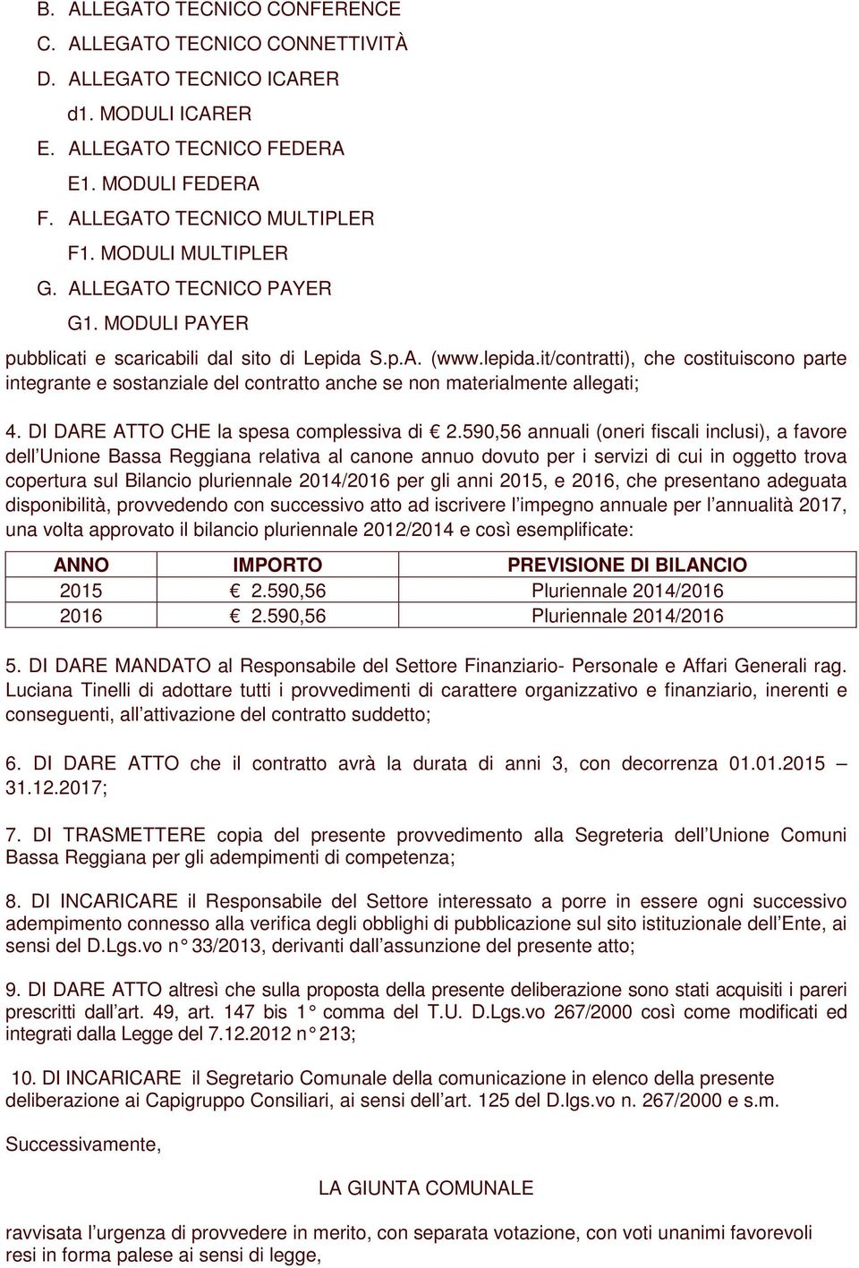 it/contratti), che costituiscono parte integrante e sostanziale del contratto anche se non materialmente allegati; 4. DI DARE ATTO CHE la spesa complessiva di 2.