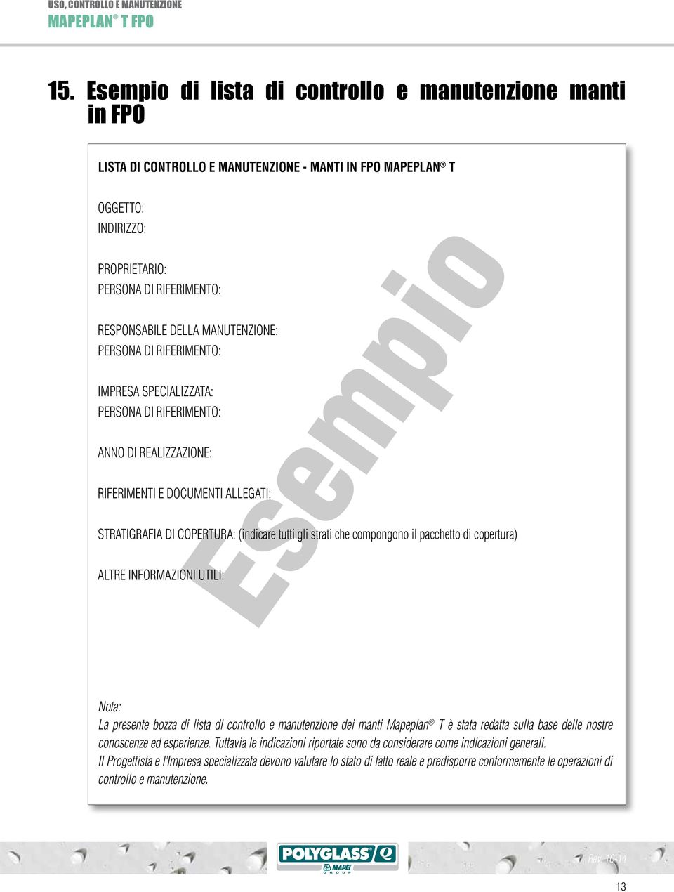 compongono il pacchetto di copertura) ALTRE INFORMAZIONI UTILI: Esempio Nota: La presente bozza di lista di controllo e manutenzione dei manti Mapeplan T è stata redatta sulla base delle nostre