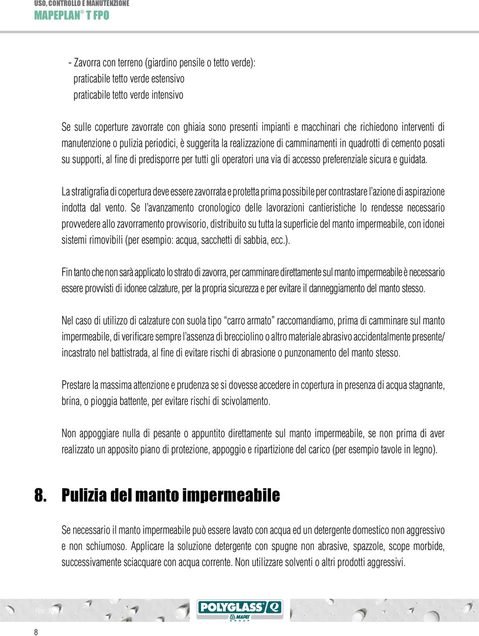 una via di accesso preferenziale sicura e guidata. La stratigrafia di copertura deve essere zavorrata e protetta prima possibile per contrastare l azione di aspirazione indotta dal vento.