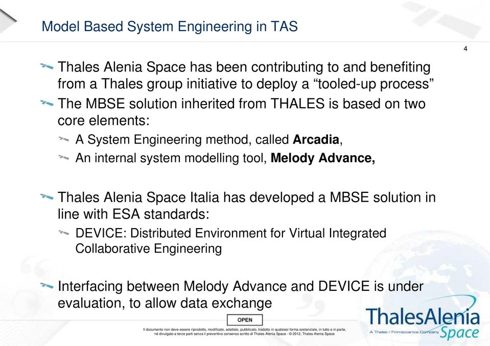 system modelling tool, Melody Advance, Thales Alenia Space Italia has developed a MBSE solution in line with ESA standards: DEVICE: Distributed