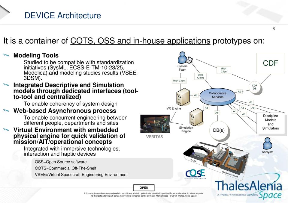 Integrated Descriptive and Simulation models through dedicated interfaces (toolto-tool and centralized) To enable coherency of system design Web-based Asynchronous process To enable concurrent